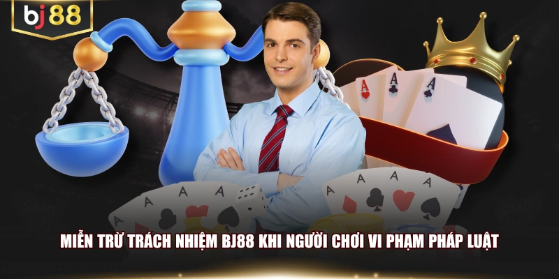 Miễn trừ trách nhiệm BJ88 khi người chơi vi phạm pháp luật